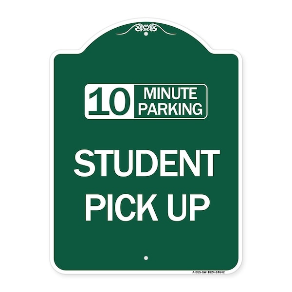Signmission 10 Minute Parking Student Pick Up, Green & White Aluminum Sign, 18" x 24", GW-1824-24642 A-DES-GW-1824-24642 - main
